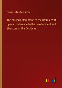 The Mucous Membrane of the Uterus. With Special Reference to the Development and Structure of the Deciduae