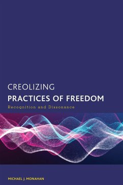 Creolizing Practices of Freedom - Monahan, Michael J.