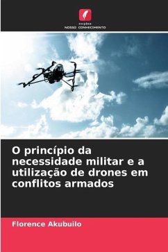 O princípio da necessidade militar e a utilização de drones em conflitos armados - Akubuilo, Florence