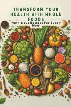 Transform Your Health With Whole Foods - Gunalan, Jeganathan