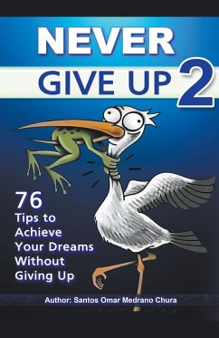Never Give Up 2. 76 Tips to Achieve Your Dreams Without Giving Up - Chura, Santos Omar Medrano
