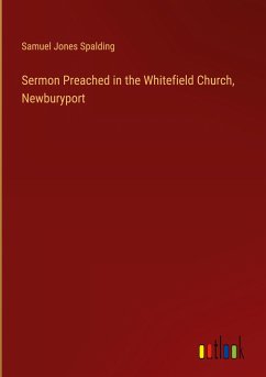 Sermon Preached in the Whitefield Church, Newburyport - Spalding, Samuel Jones