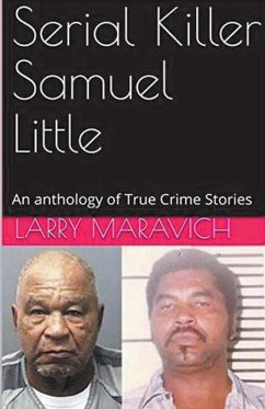 Serial Killer Samuel Little An Anthology of True Crime Series - Maravich, Larry