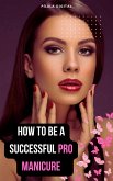 How to Be A Successful Pro Manicure (eBook, ePUB)