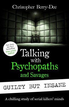 Talking with Psychopaths and Savages: Guilty but Insane (eBook, ePUB) - Berry-Dee, Christopher