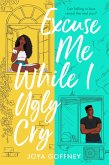 Excuse Me While I Ugly Cry (eBook, ePUB)