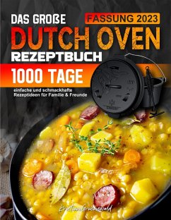 Das große Dutch Oven Rezeptbuch: 1000 Tage einfache und schmackhafte Rezeptideen für Familie & Freunde (eBook, ePUB) - Gruenewald, Kristian