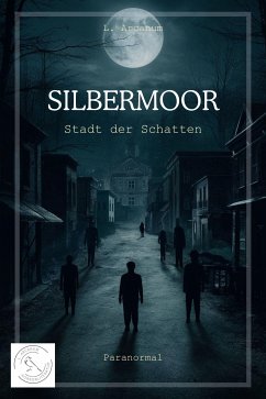 Silbermoor (eBook, ePUB) - Arcanum, L.