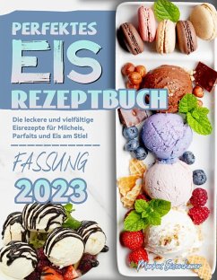Cover Perfektes Eis Rezeptbuch: Die leckere und vielfältige Eisrezepte für Milcheis, Parfaits und Eis am Stiel (eBook, ePUB)