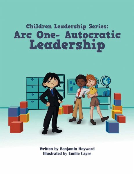Children Leadership Series: Arc One- Autocratic Leadership (eBook, ePUB) Children Leadership Series: Arc One- Autocratic Leadership (eBook, ePUB)