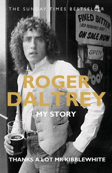 Roger Daltrey: Thanks a lot Mr Kibblewhite, The Sunday Times Bestseller (eBook, ePUB) Roger Daltrey: Thanks a lot Mr Kibblewhite, The Sunday Times Bestseller (eBook, ePUB)