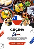 Cucina Cilena: Imparate a Preparare le Ricette Tradizionali, Dagli Antipasti, ai Secondi Piatti, alle Zuppe e alle Salse, alle Bevande, ai Dolci e Molto Altro Ancora (Sapori del Mondo: un Viaggio Culinario) (eBook, ePUB)