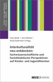 Interkulturalität neu entdecken: fachwissenschaftliche und fachdidaktische Perspektiven auf Kinder- und Jugendliteratur (eBook, ePUB)