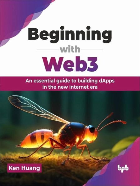 Beginning with Web3: An essential guide to building dApps in the new internet era (eBook, ePUB) Beginning with Web3: An essential guide to building dApps in the new internet era (eBook, ePUB)
