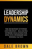 Leadership Dynamics: The Dichotomy of Power and Strategy - Balancing Extreme Challenges for Effective Ownership and Winning Tactics (eBook, ePUB)