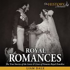 Royal Romances: The True Stories of the Loves and Lives of Famous Royal Families (MP3-Download)