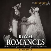 Royal Romances: The True Stories of the Loves and Lives of Famous Royal Families (MP3-Download)