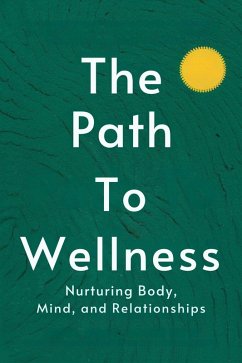 The Path to Wellness: Nurturing Body, Mind, and Relationships (Healthy Lifestyle, #2) (eBook, ePUB) - Moss, Adelle Louise
