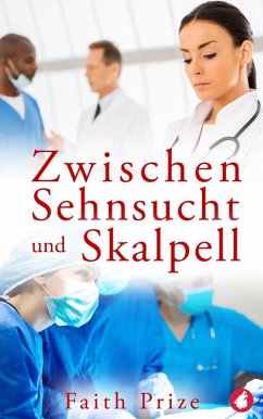 Zwischen Sehnsucht und Skalpell (eBook, ePUB) - Prize, Faith