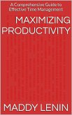 Maximizing Productivity A Comprehensive Guide to Effective Time Management (eBook, ePUB)