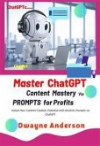 Master ChatGPT - Content Mastery Via Prompt for Profits (eBook, ePUB)