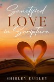 Sanctified - Love in Scripture (eBook, ePUB) Sanctified - Love in Scripture (eBook, ePUB)
