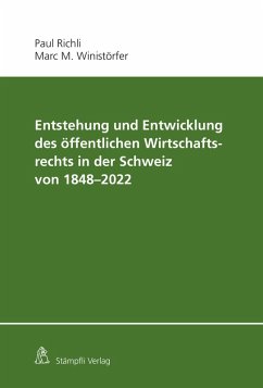 Entstehung und Entwicklung des öffentlichen Wirtschaftsrechts in der Schweiz von 1848 - 2022 (eBook, PDF) - Richli, Paul