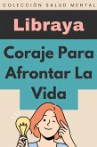Coraje Para Afrontar La Vida (Colección Salud Mental, #5) (eBook, ePUB) Coraje Para Afrontar La Vida (Colección Salud Mental, #5) (eBook, ePUB)