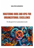 Mastering OKRs and KPIs for Organizational Excellence (eBook, ePUB)