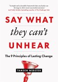 Say What They Can't Unhear: The 9 Principles of Lasting Change (eBook, ePUB)