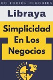 Simplicidad En Los Negocios (Colección Negocios, #19) (eBook, ePUB)