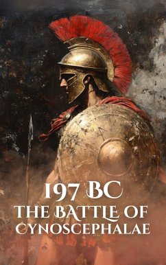 197BC: The Battle of Cynoscephalae (Epic Battles of History) (eBook, ePUB) - Holland, Anthony