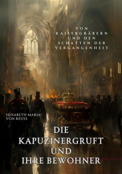 Die Kapuzinergruft und ihre Bewohner (eBook, ePUB) - Reuss, Elisabeth Maria von