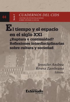 El tiempo y el espacio en el siglo XXI en Colombia : ¿ruptura o continuidad? reflexiones interdisciplinarias sobre cultura y sociedad (eBook, PDF) - Delgado Rozo, Juan David; Lavao, Fernanda Fierro; Del García, Ricardo Molino; García, Sandra Carolina Portela; Zambrano, Jennifer Rivera