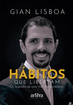Hábitos que Libertam: Os Segredos de uma Vida Extraordinária (eBook, ePUB) - Lisboa, Gian