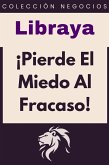 ¡Pierde El Miedo Al Fracaso! (Colección Negocios, #16) (eBook, ePUB)