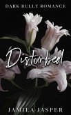 Disturbed: Dark Bully Romance (The Crispin & Amina Series, #5) (eBook, ePUB)