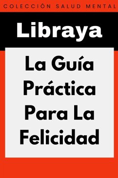 La Guía Práctica Para La Felicidad (Colección Salud Mental, #1) (eBook, ePUB) Cover La Guía Práctica Para La Felicidad (Colección Salud Mental, #1) (eBook, ePUB)