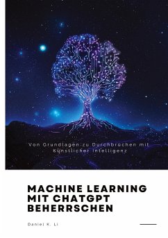 Machine Learning mit ChatGPT beherrschen - Li, Daniel K.