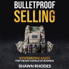 Bulletproof Selling Systemizing Sales For The Battlefield Of Business (MP3-Download) - Rhodes, Shawn; Jones, Phil M.