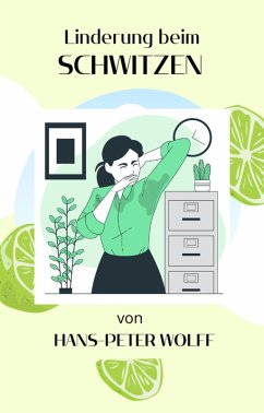 Linderung beim Schwitzen (eBook, ePUB) - Wolff, Hans-Peter