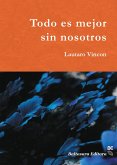 Todo es mejor sin nosotros (eBook, ePUB)