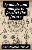 Symbols and images to predict the future (Self-Knowledge and Spiritual Development, #3) (eBook, ePUB)
