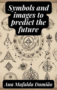 Symbols and images to predict the future (Self-Knowledge and Spiritual Development, #3) (eBook, ePUB) - Damião, Ana Mafalda