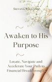 Awaken to His Purpose: Locate, Navigate and Accelerate Your Path to Financial Breakthrough (eBook, ePUB)