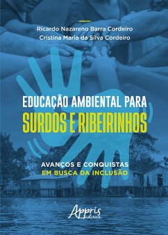 Educação Ambiental para Surdos e Ribeirinhos: Avanços e Conquistas em Busca da Inclusão (eBook, ePUB) - Cordeiro, Ricardo Nazareno Barra; Cordeiro, Cristina Maria da Silva