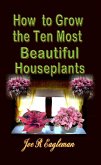 How to Grow the Ten Most Beautiful Houseplants (eBook, ePUB)