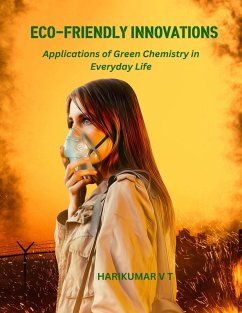 Eco-Friendly Innovations: Applications of Green Chemistry in Everyday Life (eBook, ePUB) - T, Harikumar V
