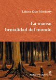 La mansa brutalidad del mundo (eBook, ePUB) La mansa brutalidad del mundo (eBook, ePUB)