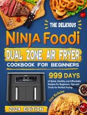 The Delicious Ninja Foodi Dual Zone Air Fryer Cookbook for Beginners: 999 Days of Quick, Healthy and Affordable Recipes for Beginners. Tips and Tricks for Perfect Frying. (eBook, ePUB)